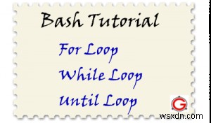 Giữ bạn trong vòng lặp - Ví dụ về Bash For, While, Until Loop 