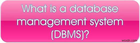 Giới thiệu khái niệm về hệ thống quản lý cơ sở dữ liệu quan hệ (RDBMS)!