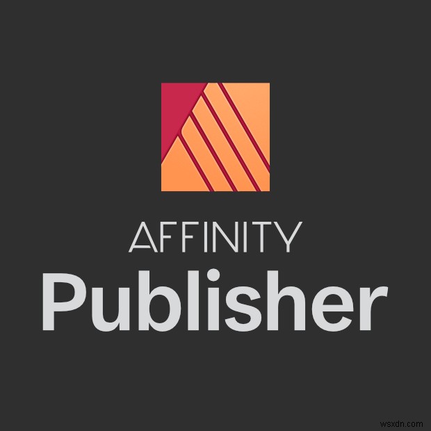 Ứng dụng Affinity Publisher, Designer và Photo cập nhật trên Windows 10 và 11 với những cải tiến lớn