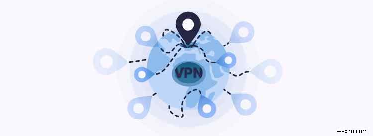 Cách thay đổi vị trí của bạn bằng VPN và các phương pháp khác