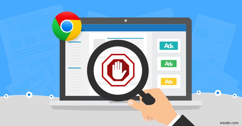 Tất cả những gì bạn cần biết về Trình chặn quảng cáo sẵn có mới của Google Chrome