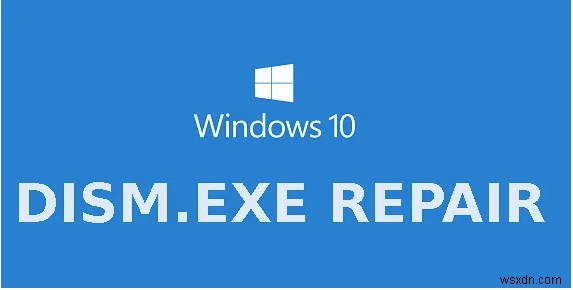 5 cách giải quyết lỗi Dism.exe 1392 trên Windows 10