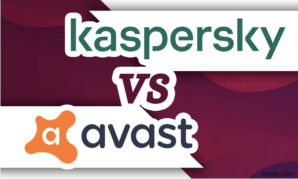 Kaspersky vs Avast 2022 | So sánh cuối cùng 