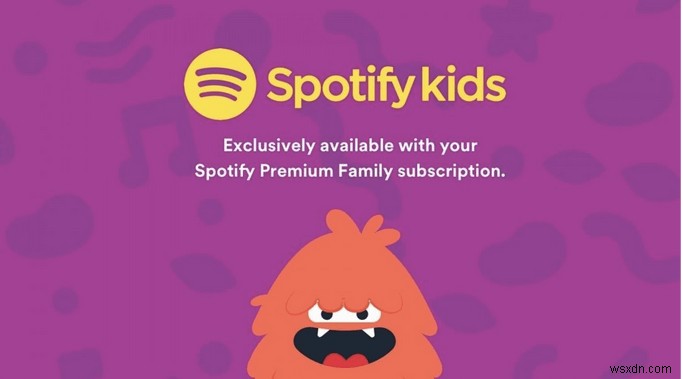 Spotify Kids:Phiên bản thân thiện với gia đình của ứng dụng âm nhạc yêu thích của bạn đã ra mắt!