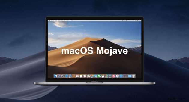 6 Mẹo sẽ cải thiện trải nghiệm MacOS Mojave của bạn