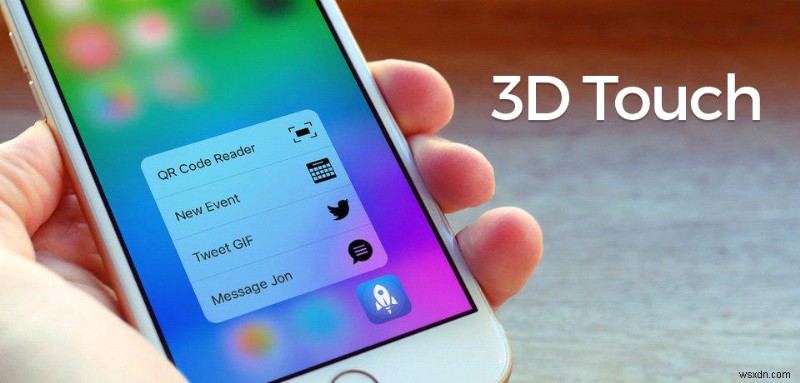 3D Touch trên iPhone:Biết tất cả về nó