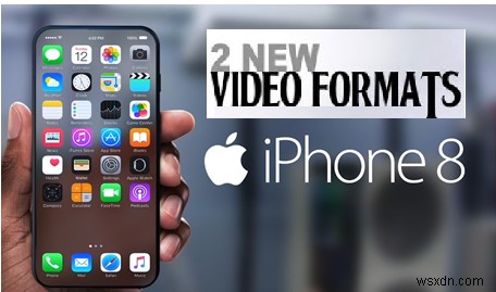Cách sử dụng các định dạng video mới của iPhone 8?