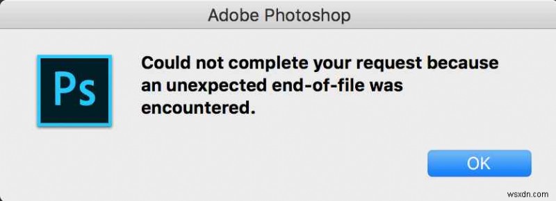 Kết thúc tệp không mong muốn Photoshop:Đó là gì, Nguyên nhân và 4 Giải pháp