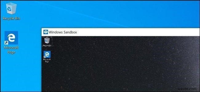 Windows Sandbox:Giải pháp đơn giản để chạy tệp .exe trên Windows 10