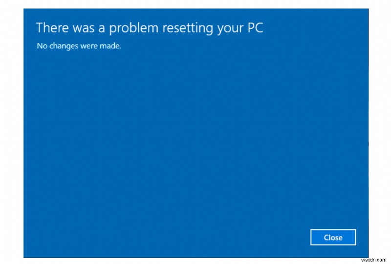 [ĐÃ KHẮC PHỤC]:“Đã xảy ra sự cố khi đặt lại PC chạy Windows 10 của bạn. Không có thay đổi nào được thực hiện”