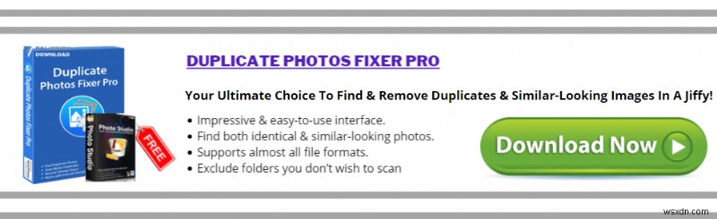 Duplicate Photos Fixer Pro vs Duplicate Photo Cleaner:Công cụ nào tốt nhất để dọn dẹp bộ sưu tập của bạn