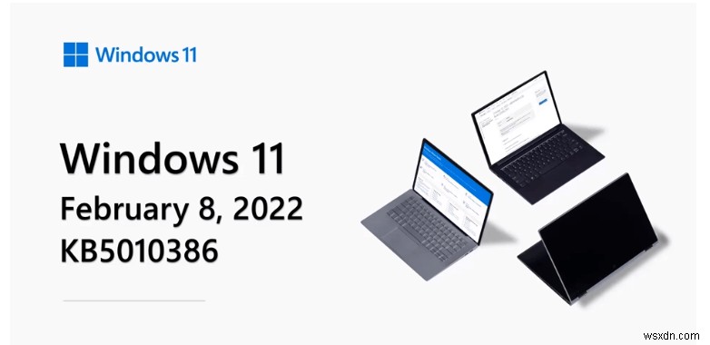 Điều gì sẽ thay đổi sau Bản cập nhật Windows ngày 11 tháng 2 năm 2022 – KB5010386?