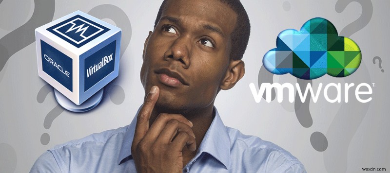 VirtualBox so với VMware:Nền tảng ảo hóa nào mang lại hiệu suất tốt nhất? 