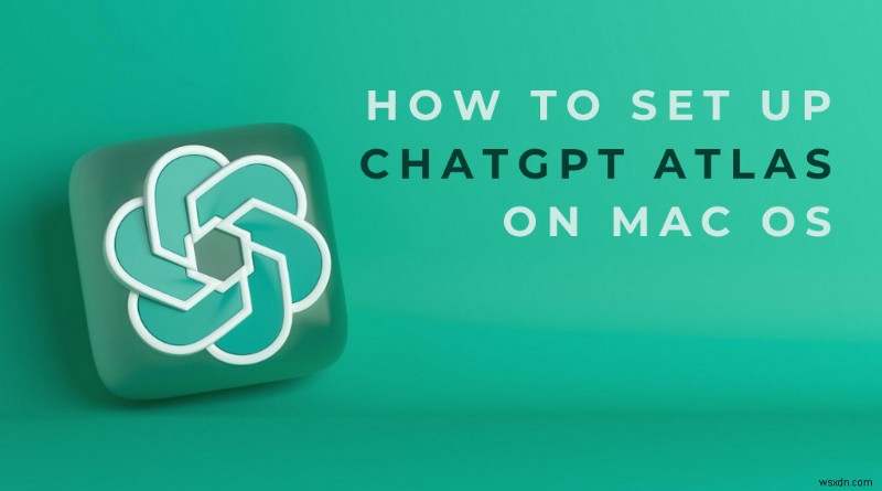 Hướng dẫn từng bước để cài đặt ChatGPT Atlas trên macOS 