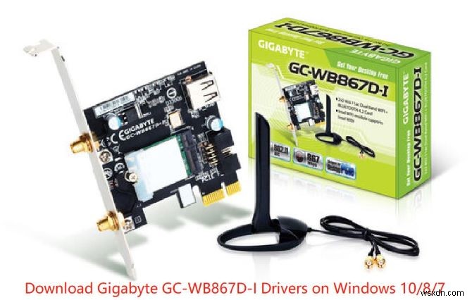 3 phương pháp đã được chứng minh để tải xuống và cập nhật trình điều khiển Gigabyte GC-WB867D-I cho Windows 10, 8 &7 