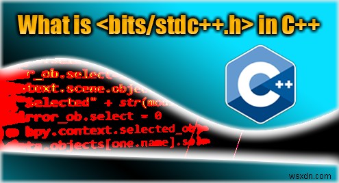 Hiểu tiêu đề <bits/stdc++.h> trong C++:Lợi ích &Cách sử dụng 