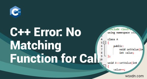 Giải quyết lỗi biên dịch  Không có chức năng khớp cho cuộc gọi  C++ 