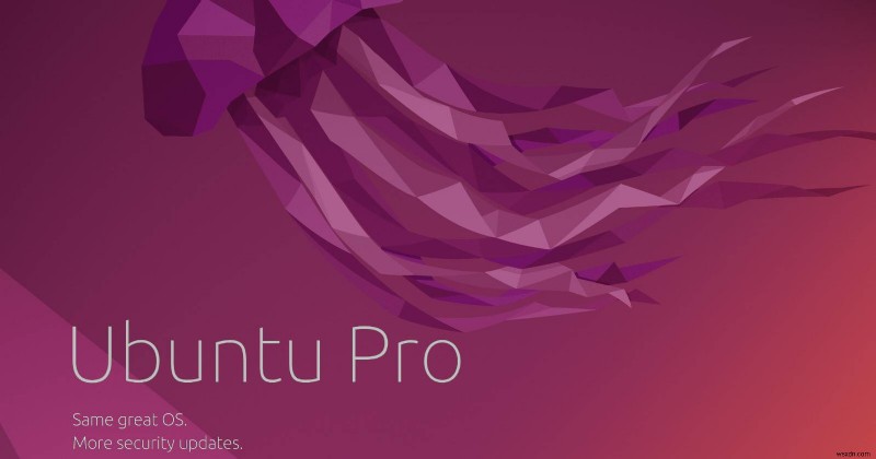 Nâng cao trải nghiệm Ubuntu của bạn với Ubuntu Pro 