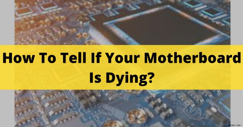 Bo mạch chủ của bạn có bị lỗi không? Các dấu hiệu, nguyên nhân và triệu chứng chính cần chú ý 