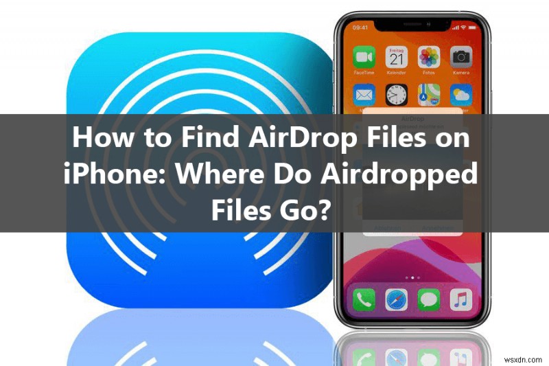 Cách xác định vị trí tệp AirDrop trên iPhone của bạn sau khi cập nhật iOS 18 