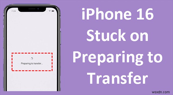 Khắc phục iPhone 16/17 bị kẹt ở trạng thái  Chuẩn bị chuyển mạng :6 giải pháp nhanh chóng 