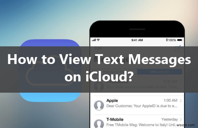 Dễ dàng truy cập tin nhắn văn bản iPhone của bạn trong iCloud:Hướng dẫn đầy đủ 