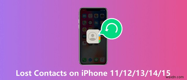 Khôi phục danh bạ bị thiếu trên iPhone 11‑15:Hướng dẫn khôi phục từng bước