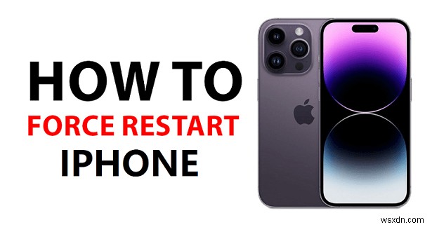 Hướng dẫn toàn diện:Cách buộc khởi động lại mọi mẫu iPhone 