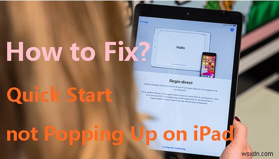 Giải quyết Khởi động nhanh không hiển thị trên iPad:Cách khắc phục từng bước 