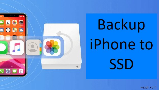 Hướng dẫn năm 2026:Sao lưu iPhone của bạn vào ổ SSD trên Windows và Mac - Nhanh chóng, an toàn và dễ dàng 