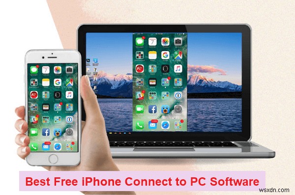 Phần mềm kết nối iPhone-PC miễn phí hàng đầu năm 2026 – An toàn &đáng tin cậy 