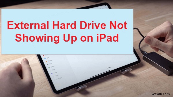 Giải quyết Không phát hiện được ổ cứng ngoài trên iPad – Hướng dẫn khắc phục nhanh (2026) 