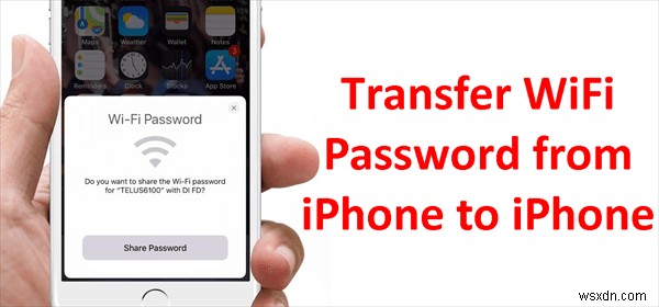 Chuyển mật khẩu Wi‑Fi giữa các iPhone:Hướng dẫn từng bước 