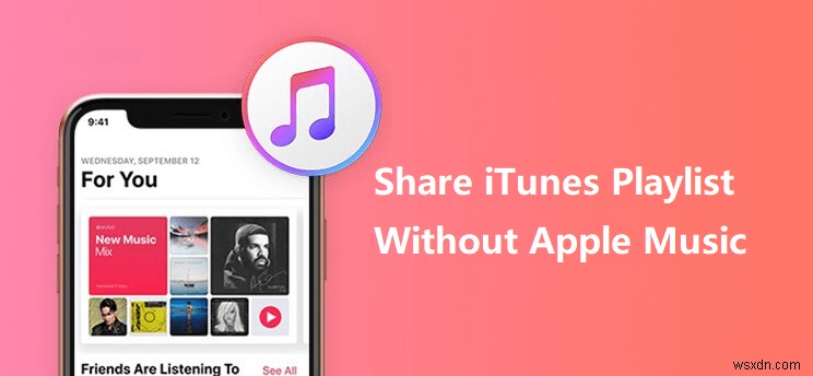 Chia sẻ danh sách phát iTunes giữa iPhone và iPad—Không cần Apple Music 