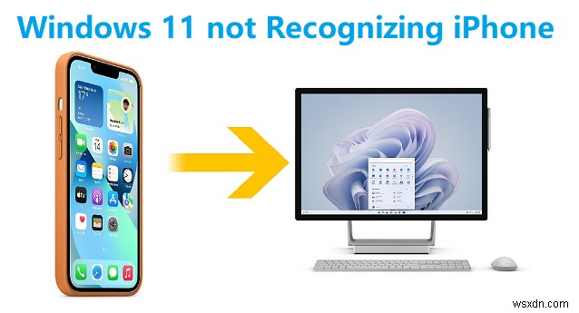 5 cách khắc phục dễ dàng hàng đầu:Khi Windows 11/10 không nhận dạng iPhone của bạn 