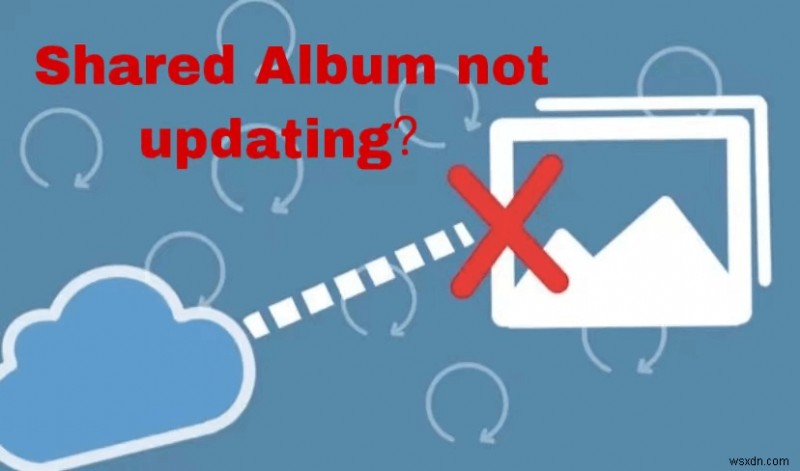 Khắc phục Album chia sẻ trên iPhone không cập nhật:7 giải pháp đã được chứng minh