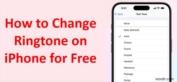 Cách thay đổi nhạc chuông iPhone miễn phí – 6 phương pháp đã được chứng minh 