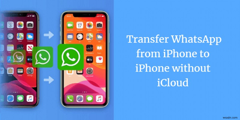 Chuyển WhatsApp giữa các iPhone mà không cần iCloud:Hướng dẫn từng bước 
