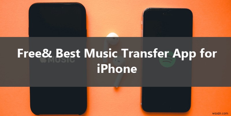 Ứng dụng chuyển nhạc iPhone miễn phí và đáng tin cậy – Không cần iTunes 