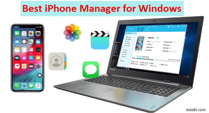 Trình quản lý iPhone tốt nhất cho PC Windows - 3 tùy chọn miễn phí và an toàn hàng đầu 