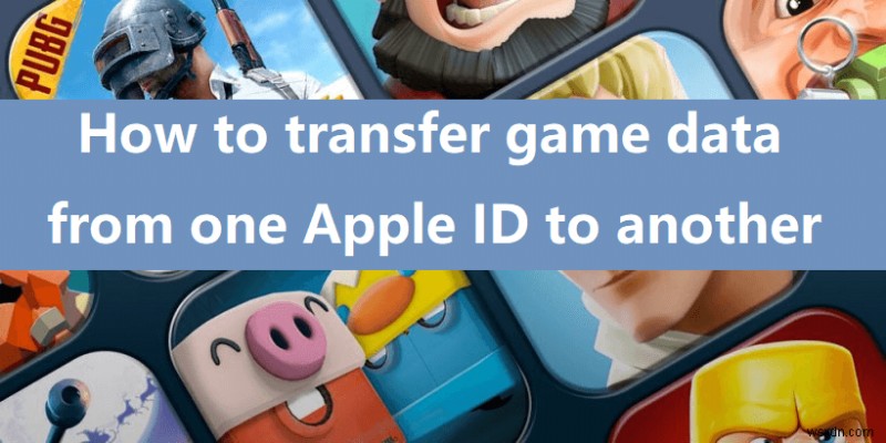 Chuyển tiến trình Game Center giữa các ID Apple:2 phương pháp đáng tin cậy