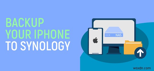 Dễ dàng sao lưu ảnh và video iPhone vào NAS Synology của bạn—Hướng dẫn từng bước 