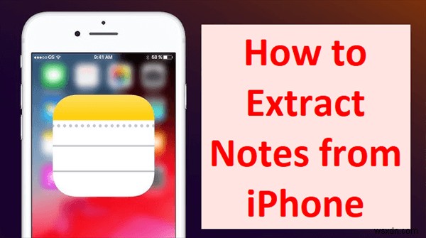 3 phương pháp chuyên môn để trích xuất ghi chú từ bản sao lưu iPhone của bạn 