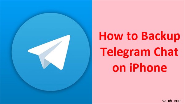 Sao lưu cuộc trò chuyện Telegram trên iPhone:Hướng dẫn từng bước toàn diện 
