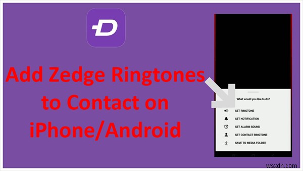 Thêm nhạc chuông Zedge vào danh bạ cá nhân trên iPhone và Android – Hướng dẫn nhanh 