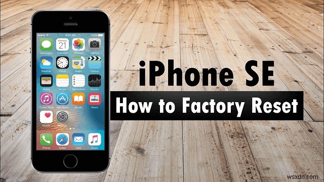 Khôi phục iPhone SE của bạn về cài đặt gốc:4 phương pháp bảo mật có hoặc không có mật khẩu 
