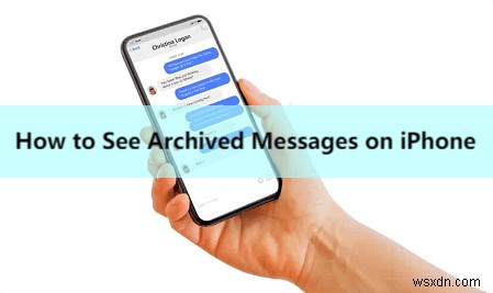 Cách truy cập tin nhắn đã lưu trữ trên iPhone của bạn trên các ứng dụng 