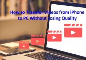Truyền video liền mạch từ iPhone sang PC:Giữ nguyên chất lượng 
