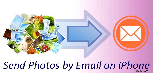 Gửi ảnh từ iPhone của bạn qua Email:3 phương pháp đơn giản 