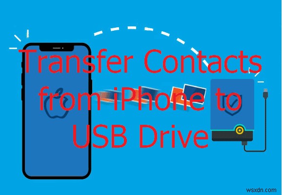 Chuyển an toàn danh bạ iPhone của bạn sang ổ USB trong 3 bước đơn giản